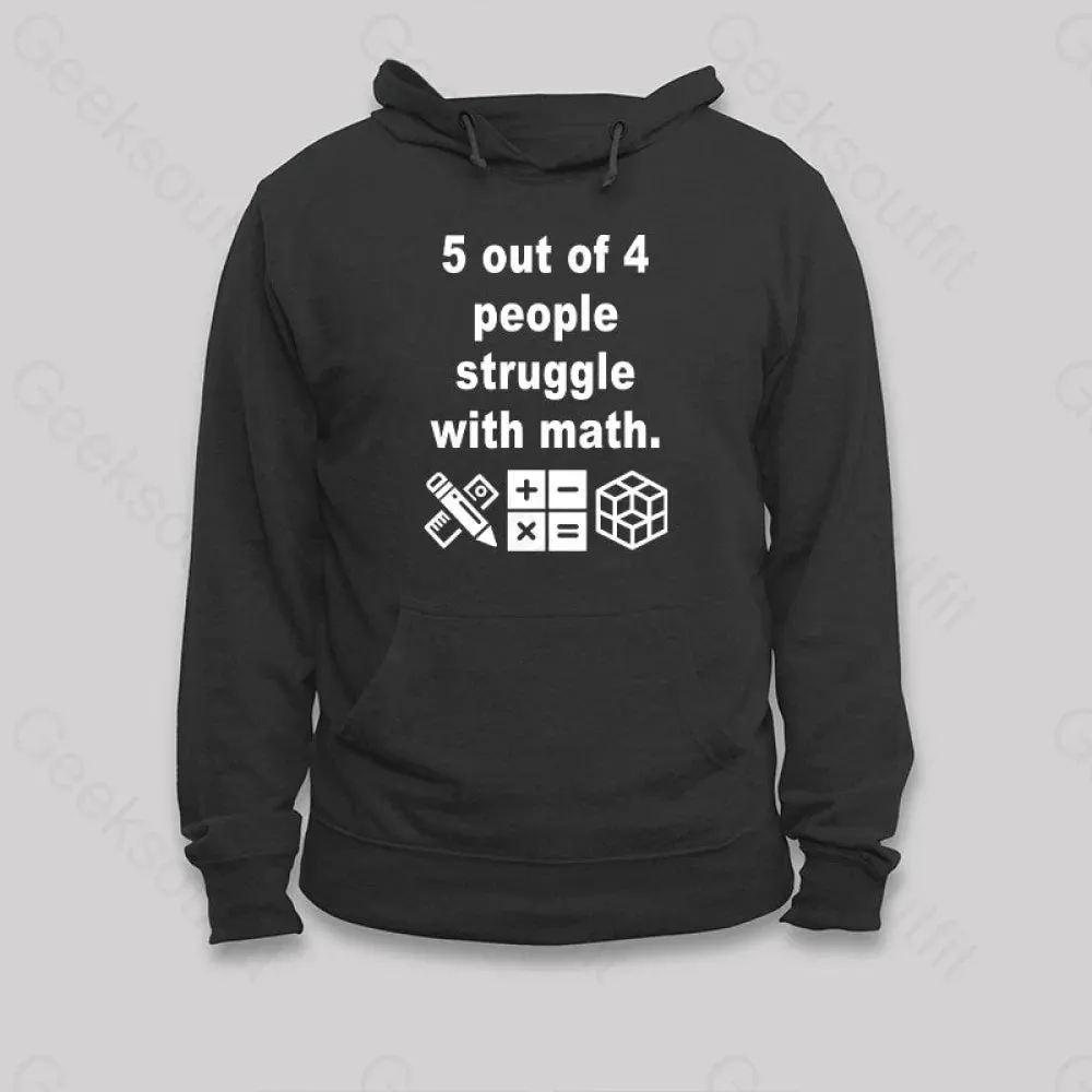 5 Out of 4 People Struggle with Math Hoodie