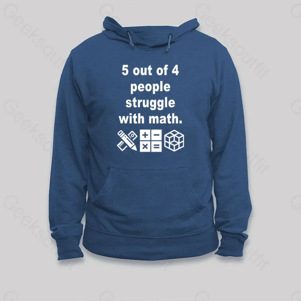 5 Out of 4 People Struggle with Math Hoodie